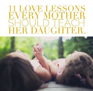 11 love lessons every mother should teach her daughter