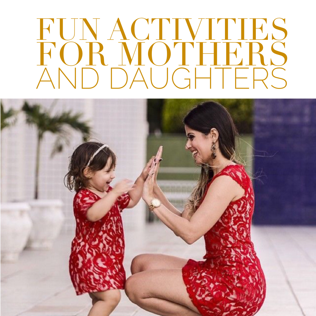 Fun activities for mothers and daughters